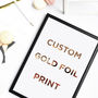 A4 Custom Gold Foil Print, thumbnail 1 of 6