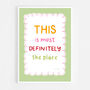 This Is Most Definitely The Place Print, Two Colour Options, thumbnail 8 of 12