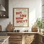 But Like How Spicy? Print | Kitchen Poster, thumbnail 1 of 4