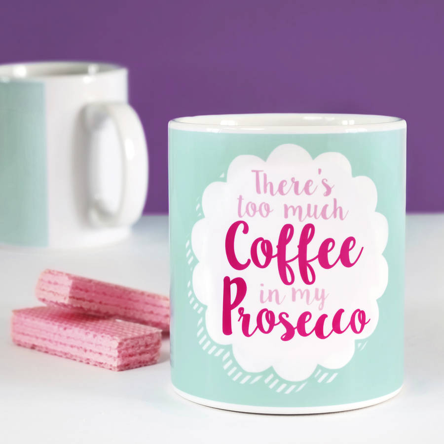 Too Much Coffee In My Prosecco Mug, 1 of 5