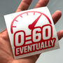0 To 60 Eventually Car Decal Slow Car Vinyl Sticker, thumbnail 5 of 9