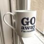 'Go Away…' Bone China Mug, thumbnail 1 of 6