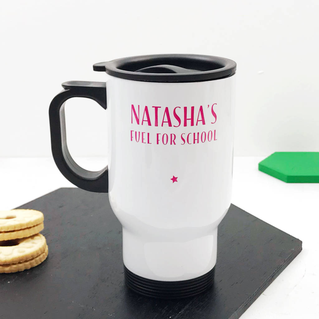 Personalised 'Fuel For School' Teachers Travel Mug By XOXO