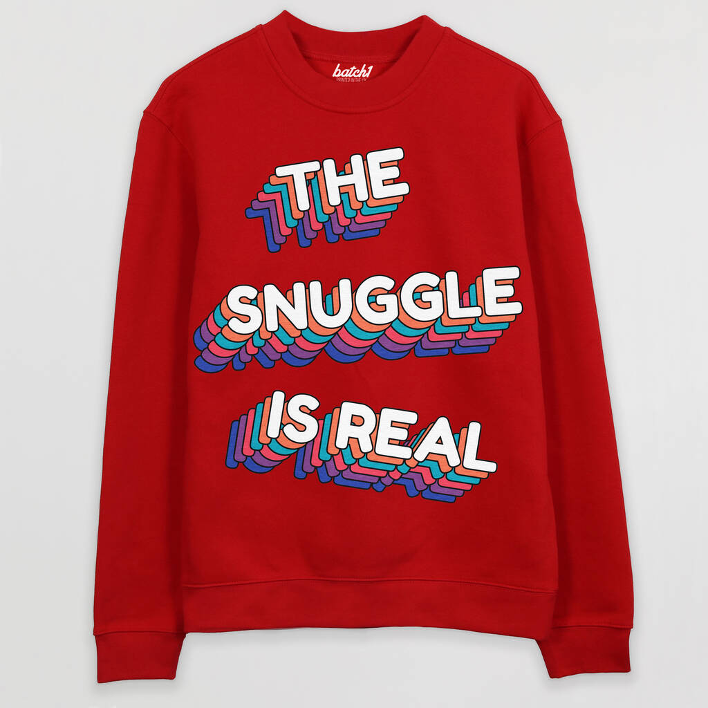 The Snuggle Is Real Women's Slogan Sweatshirt By Batch1 ...