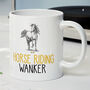 Novelty Funny And Rude 'Horse Riding Wanker' Gift Mug, Horse Owner, Horse Trainer Birthday Present, thumbnail 1 of 4