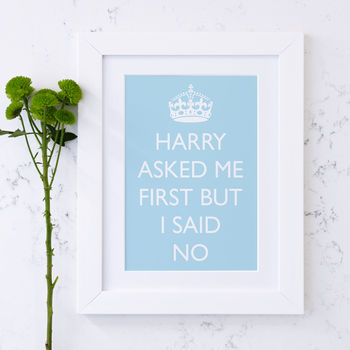 Harry Asked Me First But I Said No Print, 3 of 7