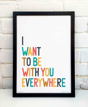 I Want To Be With You Everywhere Print, 2 of 9