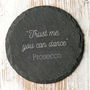 Trust Me You Can Dance Slate Coaster, thumbnail 1 of 4