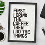 'First I Drink The Coffee' Black White Typography Print, thumbnail 3 of 6