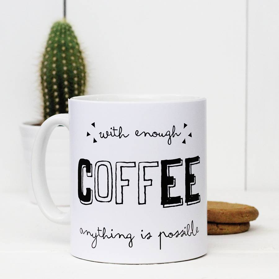 'With enough coffee anything is possible' Mug By A Piece Of
