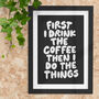 First I Drink The Coffee Kitchen Typography Print, thumbnail 1 of 2