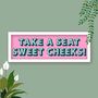 Take A Seat Sweet Cheeks Framed Typography Print, thumbnail 1 of 12