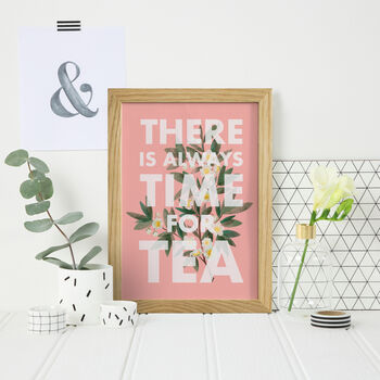 There Is Always Time For Tea Quote Print, 2 of 5