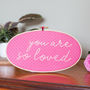 You Are So Loved Embroidery Hoop Sign, thumbnail 3 of 9