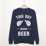 This Guy Needs Beer Men’s Slogan Sweatshirt, thumbnail 1 of 3