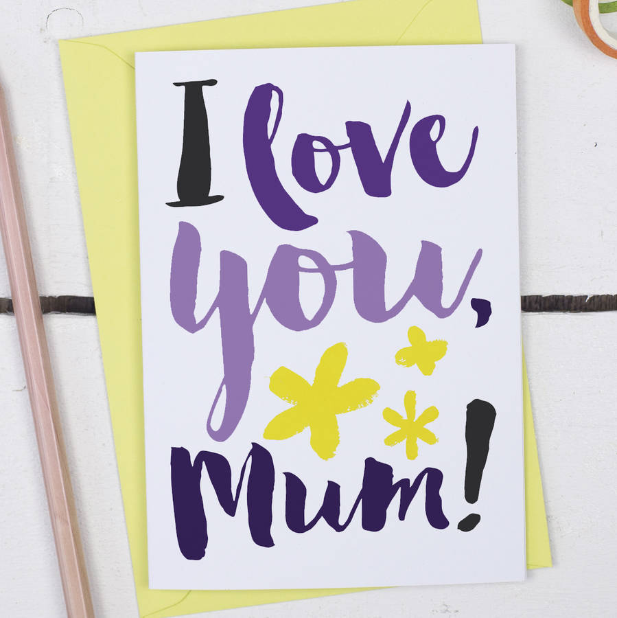 i love you mum, mother's day card by alexia claire | notonthehighstreet.com