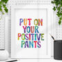 'Put On Your Positive Pants' Typography Print, thumbnail 1 of 2
