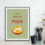 Nacho Nacho Man Kitchen Print, thumbnail 1 of 3