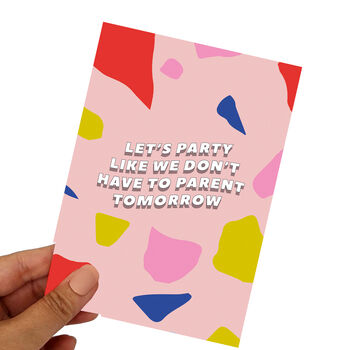 'Like We Don't Have To Parent Tomorrow' Card, 2 of 3