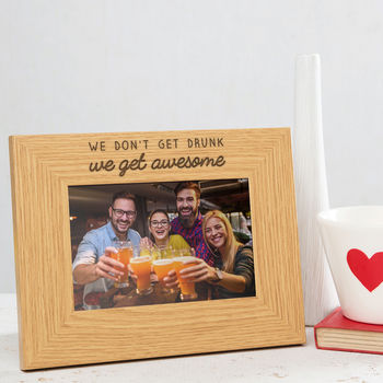 'We Don't Get Drunk We Get Awesome' Photo Frame, 2 of 3