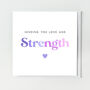 Sending You Love And Strength Thinking Of You Card, thumbnail 2 of 2