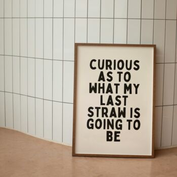 Curious As To What My Last Straw Is Going To Be Wall Print | Black And Cream, 3 of 3