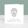 Love The Bones Of You Skull Valentine's Day Card, thumbnail 3 of 3