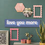Love You More Wooden Wall Art, thumbnail 2 of 6