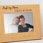 'First My Mum, Forever My Friend' Photo Frame, thumbnail 2 of 3