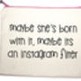 'Maybe She's Born With It…' Instagram Pouch, thumbnail 2 of 4