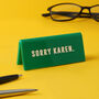 Green Acrylic Desk Sign | 'Sorry Karen'| Novelty Office Gift, thumbnail 1 of 2