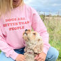 Dog Lover 'Dogs Are Better Than People' Sweatshirt, thumbnail 1 of 2