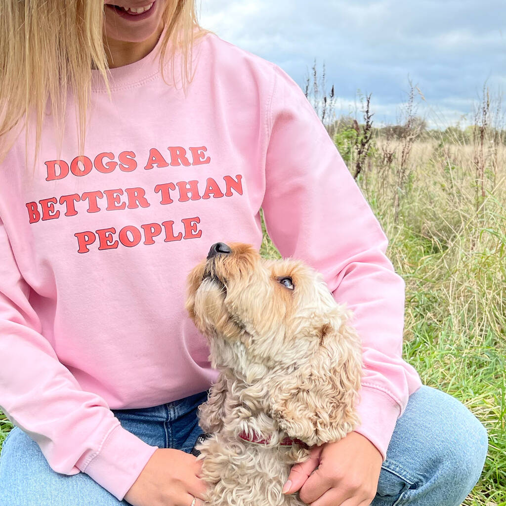 Dog Lover 'Dogs Are Better Than People' Sweatshirt, 1 of 2