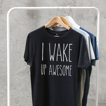 i wake up awesome shirt