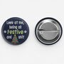 Funny Xmas Badge 'Being All Festive…’, thumbnail 5 of 5