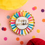 Colourful Happy Birthday Pin Badge, thumbnail 1 of 4