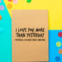 'Love You More Than Yesterday' Funny Valentines Card, thumbnail 1 of 2