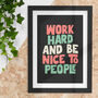 Work Hard And Be Nice To People Typography Print, thumbnail 1 of 4