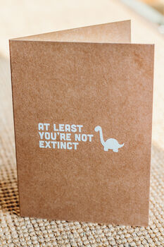 At Least You're Not Extinct Funny Birthday Card, 4 of 4
