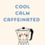 A4 Coffee Print Cool, Calm Caffeinated, thumbnail 5 of 5