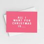 'All I Want For Christmas Is…' Christmas Card, thumbnail 1 of 2