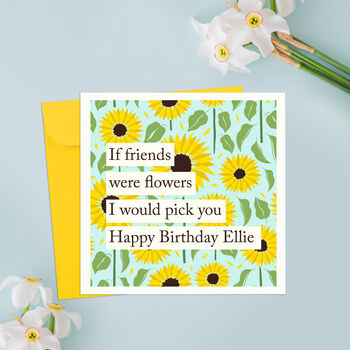 If Friends Were Flowers I Would Pick You Card, 2 of 2