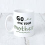 'Go Ask Your Mother' Father's Day Green Mug, thumbnail 2 of 7