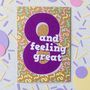 Eighth Birthday Card | Eight And Feeling Great, thumbnail 2 of 3