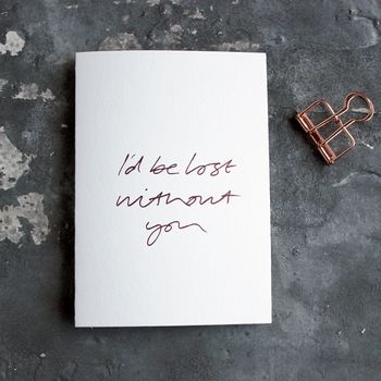 'I'd Be Lost Without You' Rose Gold Foil Card, 2 of 3
