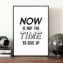 Now Is Not The Time To Give Up, Inspirational Quote, thumbnail 1 of 2