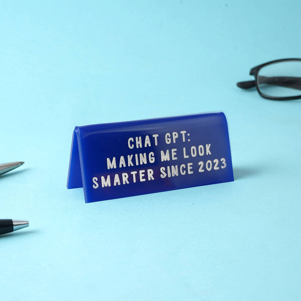 Blue Acrylic Desk Sign | 'Chat Gpt: Making Me Look Smarter Since 2023', 1 of 2