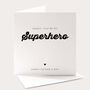 Daddy, You're My Superhero Father's Day Card, thumbnail 1 of 4