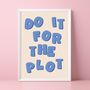 Do It For The Plot Print, thumbnail 1 of 5