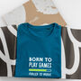 ‘Born To Play Games, Forced To Work’ Gaming Tshirt, thumbnail 6 of 6